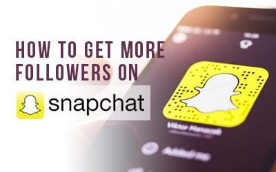 The best ways that will get you more Snapchat followers in no time