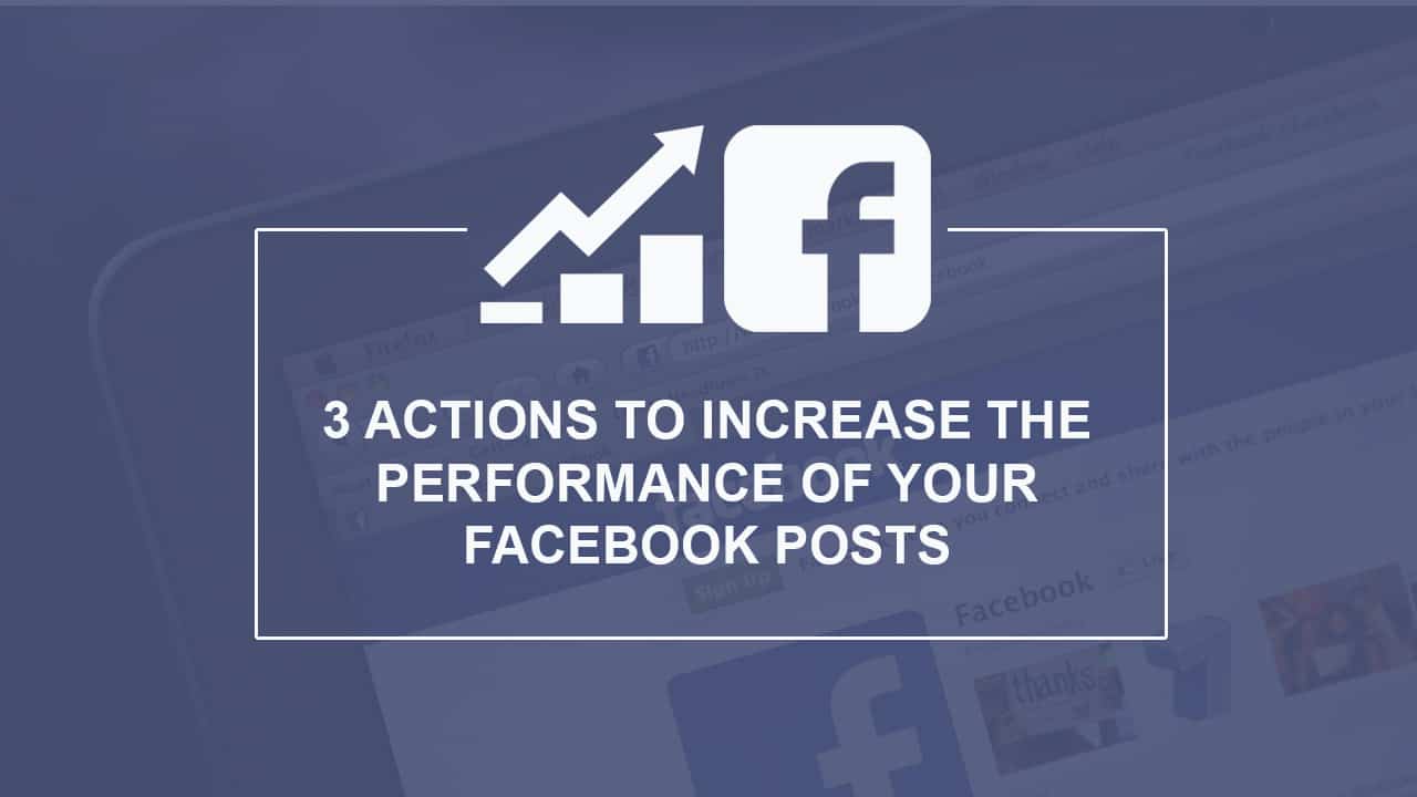 Webinar-3 Actions to Increase the Performance of Your Facebook Posts
